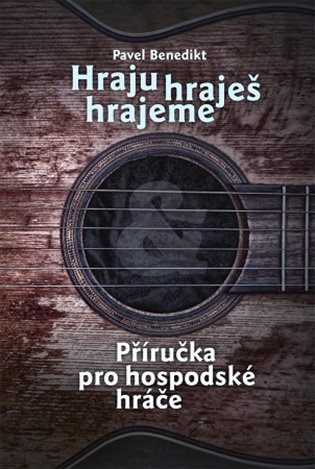 Hraju, hraješ, hrajeme - Pavel Benedikt