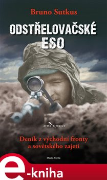 Levně Odstřelovačské eso. Deník z východní fronty a sovětského zajetí - Bruno Sutkus e-kniha