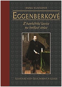 Levně Eggenberkové. Z bankéřské lavice na knížecí stolec - Anna Kubíková