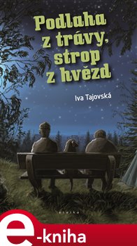 Levně Podlaha z trávy, strop z hvězd - Iva Tajovská e-kniha