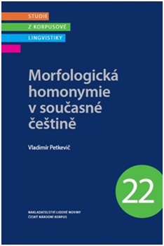 Morfologická homonymie v současné češtině - Studie z korpusové lingvistiky 22 koupíte na Kosmas.cz