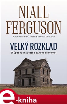 Levně Velký rozklad: O úpadku institucí a zániku ekonomik - Niall Ferguson e-kniha