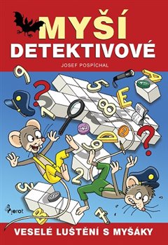 Levně Myší detektivové. Veselé luštění s myšáky - Josef Pospíchal