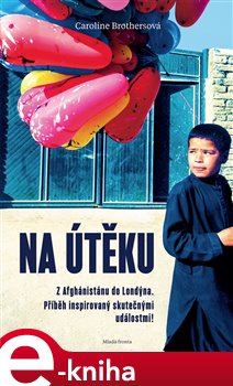 Na útěku. z Afghánistánu do Londýna. Příběh inspirovaný skutečnými událostmi! - Caroline Brothersová e-kniha