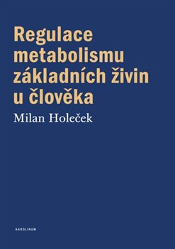 Levně Regulace metabolismu základních živin u člověka - Milan Holeček