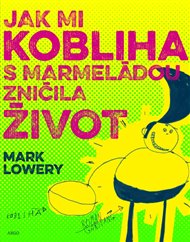 Jak mi kobliha s marmeládou zničila život - Mark Lowery