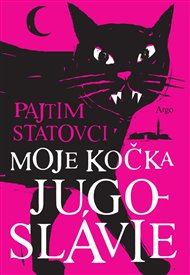 Moje kočka Jugoslávie - Pajtim Statovci