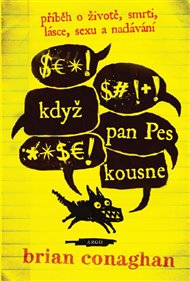 Když pan Pes kousne: Příběh o životě, smrti, lásce, sexu a nadávání - Brian Conaghan