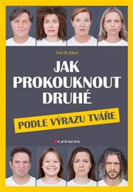 Jak prokouknout druhé podle výrazu tváře - Dirk W. Eilert