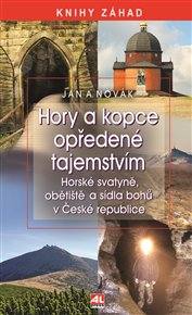 Hory a kopce opředené tajemstvím: Horské svatyně, obětiště a sídla bohů v České republice - Jan A. Novák