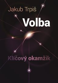 Volba - Klíčový okamžik - Jakub Trpiš