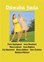 Dámská jízda - Petra Soukupová, Irena Dousková, Hana Lasicová, Irena Hejdová, Eva Hauserová, Bianca Bellová, Dora Čechová, Markéta Pilátová