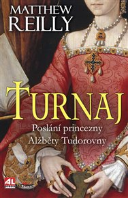Turnaj: Poslání princeznyAlžběty Tudorovny - Matthew Reilly
