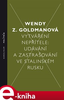 Levně Vytváření nepřítele. Udávání a zastrašování ve stalinském Rusku - Wendy Z. Goldman e-kniha