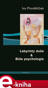 Levně Labyrinty duše &amp; Bída psychologie - Ivo Pondělíček e-kniha