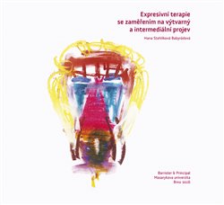 Expresívní terapie se zaměřením na výtvarný a intermediální projev - Hana Stehlíková-Babyrádová