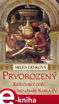 Levně Prvorozený. Královský úděl budoucího císaře Karla IV. - Melita Denková e-kniha
