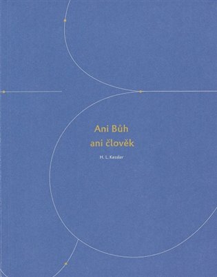 Ani Bůh ani člověk - Hubert L. Kessler