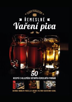 Levně Řemeslné vaření piva. 50 receptů z nejlepších světových řemeslných pivovarů - Euan Ferguson