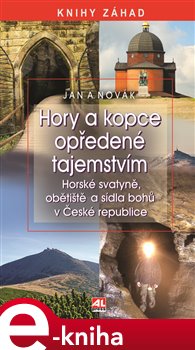 Levně Hory a kopce opředené tajemstvím. Horské svatyně, obětiště a sídla bohů v České republice - Jan A. Novák e-kniha