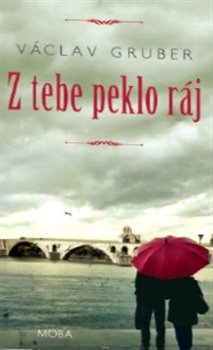 Levně Z tebe peklo ráj - Václav Gruber
