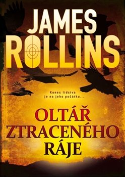 Levně Oltář ztraceného ráje. Konec lidstva je na jeho počátku... - James Rollins