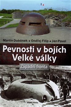 Levně Pevnosti v bojích Velké války. Západní fronta - Ondřej Filip, Jan Pavel, Martin Dubánek