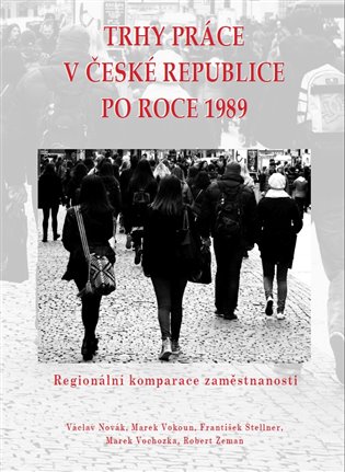 Trhy práce v České republice po roce 1989 - Václav Novák, Marek Vokoun, František Stellner, Marek Vochozka, Robert Zeman