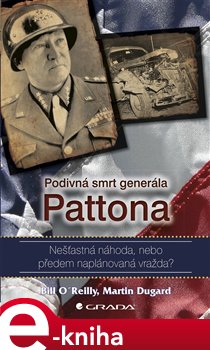 Levně Podivná smrt generála Pattona. Nešťastná náhoda, nebo předem naplánovaná vražda? - Martin Dugard, Bill O´Reilly e-kniha