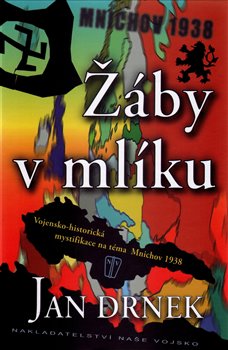 Levně Žáby v mlíku. Vojensko-historická mystifikace na téma Mnichov1938 - Jan Drnek