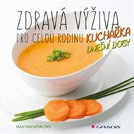 Zdravá výživa pro celou rodinu: Kuchařka dnešní doby - Martina Kasalová