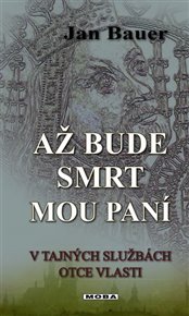 Až bude smrt mou paní: V tajných službách otce vlasti - Jan Bauer