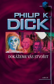 Dokážeme vás stvořit - Philip K. Dick