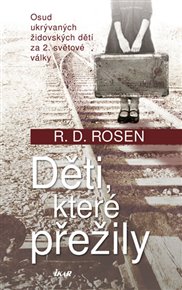 Děti, které přežily: Osud ukrývaných židovských dětí za 2. světové války - R. D. Rosen