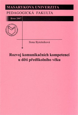 Rozvoj komunikačních kompetencí u dětí předškolního věku - Ilona Bytešníková