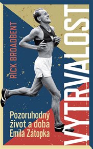 Vytrvalost - Emil Zátopek: Pozoruhodný život a doba Emila Zátopka - Rick Broadbent