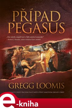 Levně Případ Pegasus. Tajemství zaváté prachem staletí může otřást samotnými základy církve - Gregg Loomis e-kniha