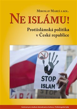 Levně Ne islámu!. Protiislámská politika v České republice - Miroslav Mareš, kolektiv autorů