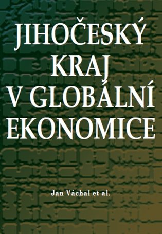 Jihočeský kraj v globální ekonomice - Jan Váchal, kol.