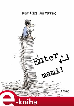 Levně Enter, mami! - Martin Moravec e-kniha