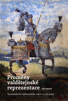 Levně Proměny valdštejnské reprezentace. Symbolické sítě valdštejnského rodu v 17. a 18. století - Jiří Hrbek