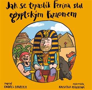 Jak se trpaslík Ferina stal egyptským faraonem - Ondřej Havelka