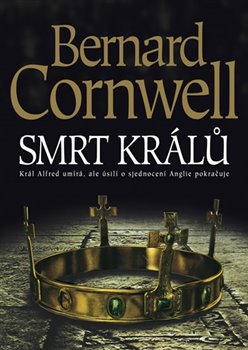 Levně Smrt králů. Král Alfred umírá, ale úsilí o sjednocení Anglie pokračuje - Bernard Cornwell
