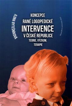 Koncepce rané logopedické intervence v České republice. Teorie, výzkum, terapie - Ilona Bytešníková