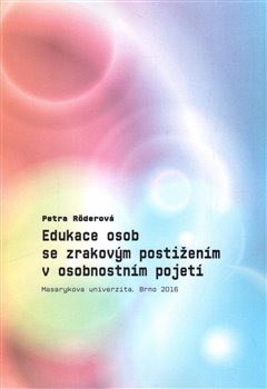 Edukace osob se zrakovým postižením v osobnostním pojetí - Petra Röderová