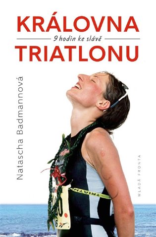 Královna triatlonu: 9 hodin ke slávě - Natascha Badmannová