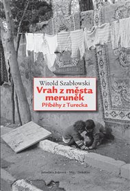 Vrah z města meruněk. Příběhy z Turecka - Witold Szablowski