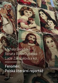 Fenomén: Polská literární reportáž - Michala Benešová, Lucie Zakopalová,  kolektiv autorů