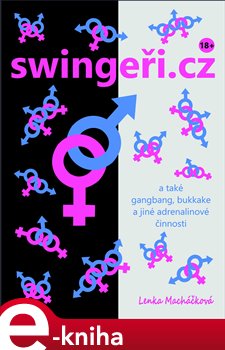Levně swingeři.cz a také gangbang, bukkake a jiné adrenalinové činnosti - Lenka Macháčková e-kniha