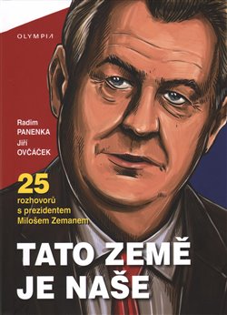 Levně Tato země je naše - 25 rozhovorů s prezidentem Milošem Zemanem - Miloš Zeman, Radim Panenka, Jiří Ovčáček